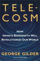 Telecosm: How Infinite Bandwidth will Revolutionize Our World 0743205472 Book Cover