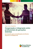 Cooperação e integração entre profissionais de gerações distintas: Um desafio para as Instituições de Ensino Superior em Belém-PA 6202807083 Book Cover