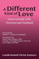 A Different Kind of Love: Heterosexual Wife, Homosexual Husband 193766807X Book Cover
