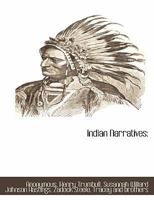 Indian Narratives: Containing A Correct And Interesting History Of The Indian Wars, From The Landing Of Our Pilgrim Fathers, 1620 To General Wayne's Victory, 1794 1165540452 Book Cover