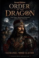 Order of the Dragon: Vlad Tepes, Romanian Mysteries, and the Birth of Dracula B0H4S6ZWSQ Book Cover