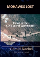 Mohawks Lost: Flying in the Cia's Secret War in Laos 1533396175 Book Cover