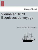 Vienne en 1873. Esquisses de voyage 1241411050 Book Cover