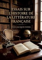 Essais sur l'histoire de la littérature française: Une analyse de l'esprit français à travers ses lettres, offrant des portraits littéraires et des réflexions sur l'histoire. (French Edition) B0GYWFGP8B Book Cover