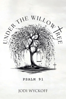 Under the Willow Tree: Psalm 91 B0F6RJJRJJ Book Cover