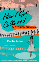 How I Got Cultured: A Nevada Memoir 0874172330 Book Cover