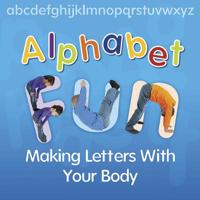 Alphabet Fun: Making Letters with Your Body 1432988026 Book Cover