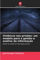 Violência nas prisões: um modelo para a gestão e análise da informação 6206899551 Book Cover