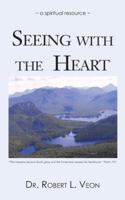 Seeing with the Heart: A Spiritual Resource 1491854537 Book Cover
