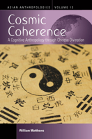 Cosmic Coherence: A Cognitive Anthropology Through Chinese Divination 1800732686 Book Cover