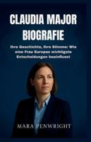 CLAUDIA MAJOR BIOGRAFIE: Ihre Geschichte, ihre Stimme: Wie eine Frau Europas wichtigste Entscheidungen beeinflusst (German Edition) B0G4VTMLT8 Book Cover