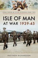 Isle of Man at War 1939-45 1526720736 Book Cover