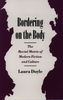Bordering on the Body: The Racial Matrix of Modern Fiction and Culture (Race and American Culture) 0195086554 Book Cover