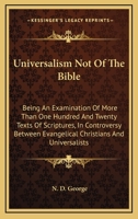 Universalism not of the Bible: being an examination of more than one hundred and twenty texts of Sc 0548500541 Book Cover