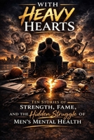 With Heavy Hearts: Ten Stories of Strength, Fame, and the Hidden Struggle of Men's Mental Health B0GSMY3VH1 Book Cover
