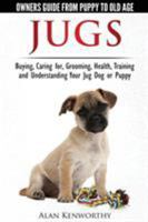 Jug Dogs (Jugs) - Owners Guide from Puppy to Old Age. Buying, Caring For, Grooming, Health, Training and Understanding Your Jug 0992784360 Book Cover