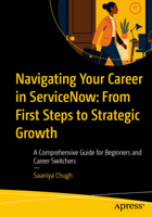 Navigating Your Career in ServiceNow: From First Steps to Strategic Growth: A Comprehensive Guide for Beginners and Career Switchers B0FHVQF1N3 Book Cover