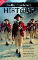 One-Day Trips Through History : More Than 200 Museums, Battlefields, Plantations, Colonial Churches, Monuments, Historic Homes, Forts, and Parks 1574270907 Book Cover