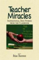 Teacher Miracles: Inspirational True Stories from the Classroom (Miracles) 159869135X Book Cover