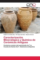 Caracterización Mineralógica y Química de Cerámicas Antiguas: Cerámica común del yacimiento de "La Cuesta de Santa Ana", Salamanca (España) 3659077348 Book Cover