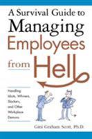 A Survival Guide to Managing Employees from Hell: Handling Idiots, Whiners, Slackers, And Other Workplace Demons 081447408X Book Cover