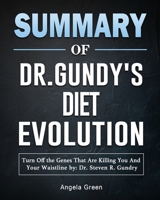 Summary of Dr. Gundry's Diet Evolution: Turn Off the Genes That Are Killing You And Your Waistline by: Dr. Steven R. Gundry 1922577332 Book Cover