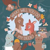 What Will You Do, My Deer? 1797641980 Book Cover