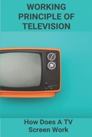Working Principle Of Television: How Does A TV Screen Work B09PHK24BV Book Cover