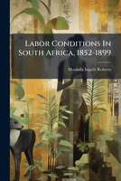 Labor Conditions In South Africa, 1852-1899 1024388042 Book Cover