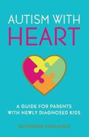 Autism with HEART: A Guide for Parents with Newly Diagnosed Kids 1539783650 Book Cover