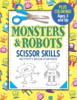 Monsters and Robots Scissor Skills Activity Book for Kids: Coloring and Cutting Practice 1703377664 Book Cover