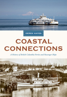 Coastal Connections: A History of British Columbia Ferries and Passenger Ships 1998526380 Book Cover