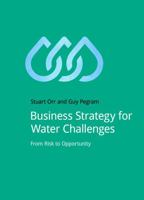 Business Strategy for Water Challenges: From Risk to Opportunity 1910174270 Book Cover