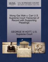 Wong Gar Wah v. Carr U.S. Supreme Court Transcript of Record with Supporting Pleadings 1270150944 Book Cover