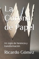 La Corona de Papel: Un siglo de herencia y transformación (Spanish Edition) B0F1TP9SCW Book Cover