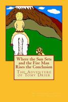 Where the Sun Sets and the Fire Man Rises the Conclusion: The Adventures of Tomy Drier 1492275387 Book Cover