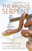 The Bronze Serpent: Liturgical Poems 1975-2014 1666770930 Book Cover