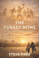The Turkey Bowl: What We Carried Forward B0GX7199JX Book Cover