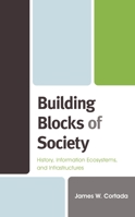 Building Blocks of Society: History, Information Ecosystems and Infrastructures 1538148544 Book Cover