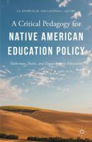 A Critical Pedagogy for Native American Education Policy: Habermas, Freire, and Emancipatory Education 1137557443 Book Cover