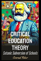 Critical Education Theory: Satanic Subversion of Schools (Redpilled Progressive (satire)) B0F28183Q2 Book Cover