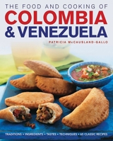 The Food and Cooking of Colombia & Venezuela: Traditions, ingredients, tastes, techniques, 65 classic recipes 1903141834 Book Cover