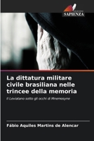 La dittatura militare civile brasiliana nelle trincee della memoria: Il Leviatano sotto gli occhi di Mnemosyne (Italian Edition) 6208719399 Book Cover