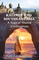 Kalinga and Southeast Asia: A Saga of Shared Civilizations 1645606961 Book Cover