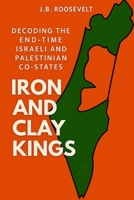 Iron and Clay Kings: Decoding the End-Time Israeli and Palestinian Co-States. B0FKHL3KQR Book Cover