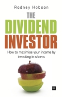 The Dividend Investor: A Practical Guide to Building a Share Portfolio Designed to Maximise Income 8170948991 Book Cover