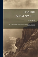 Unsere Aussenwelt: Eine Untersuchung Über Den Gegenständlichen Wert Der Sinneserkenntnis 1021565369 Book Cover