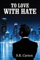 To Love with Hate 1478729848 Book Cover