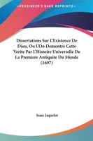 Dissertations Sur L'Existence De Dieu, Ou L'On Demontre Cette Verite Par L'Histoire Universelle De La Premiere Antiquite Du Monde (1697) 1166214664 Book Cover