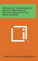 Federalist Newburyport or Can Historical Fiction Remove a Fly from Amber? 1258574993 Book Cover